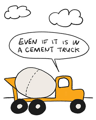 “Even if it is in a cement truck”, continues Franky Banky. Illustration of a cement truck. 